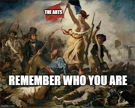 Delacriox’s “Liberty Leading the People” with “The Arts” on her flag and “Remember Who You Are” below