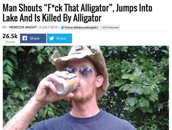A news story by Rebecca Knight entitled "Man Shouts 'Fuck That Alligator,' Jumps Into Lake And Is Killed By Alligator," accompanied by a photo of the man in a straw cowboy hat and sunglassses drinking a beer.