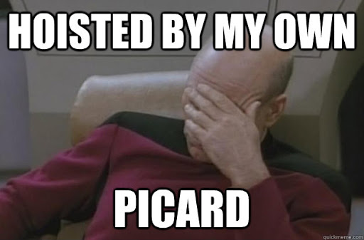 A meme that states "Hoisted by my own Picard" with an image of Jean-Luc Picard face-palming. 